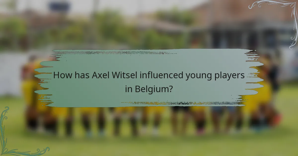 How has Axel Witsel influenced young players in Belgium?