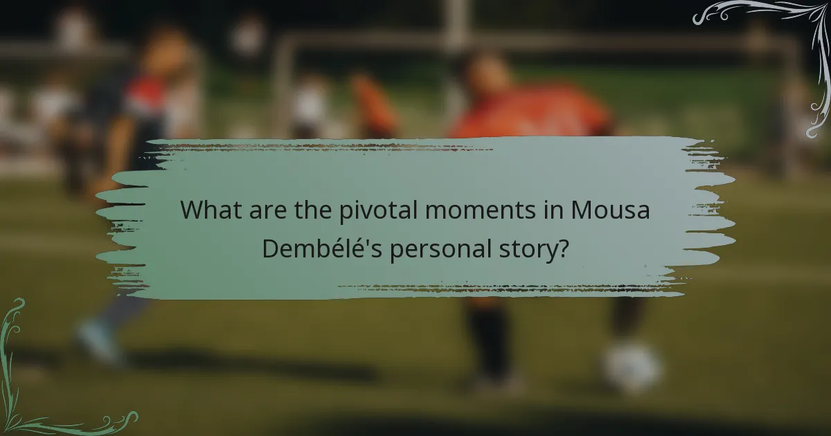 What are the pivotal moments in Mousa Dembélé's personal story?