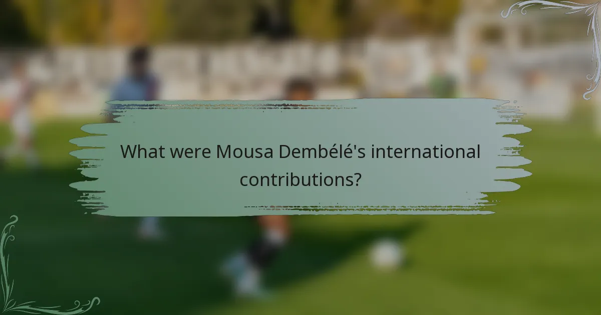 What were Mousa Dembélé's international contributions?