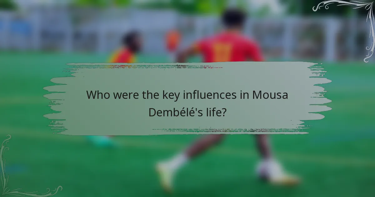 Who were the key influences in Mousa Dembélé's life?